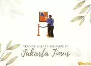 15+ Daftar Tempat Wisata Menarik di Jakarta Timur yang Wajib Dikunjungi