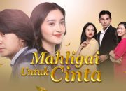 Link Nonton dan Sinopsis Mahligai untuk Cinta, Sinetron Epik Penuh Konflik dan Persahabatan