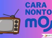 Cara Nonton Moji TV dengan Mudah dan Praktis