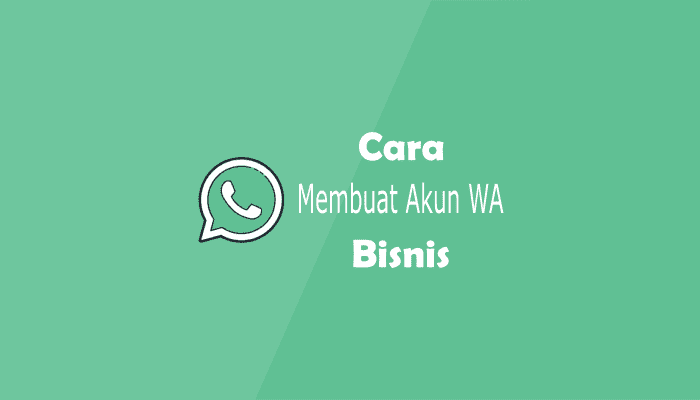 Cara Merubah WhatsApp Menjadi Akun Bisnis, Panduan Langkah demi Langkah